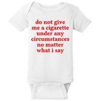 Do Not Give Me A Cigarette Under Any Circumstances Baby Bodysuit
