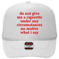Do Not Give Me A Cigarette Under Any Circumstances Hat