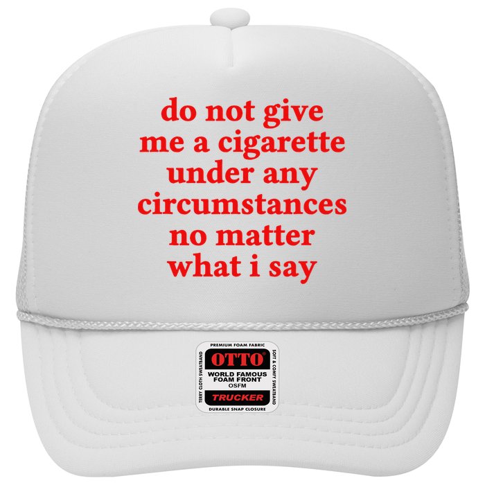 Do Not Give Me A Cigarette Under Any Circumstances Hat