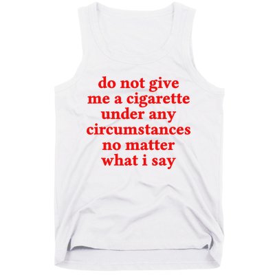 Do Not Give Me A Cigarette Under Any Circumstances Tank Top