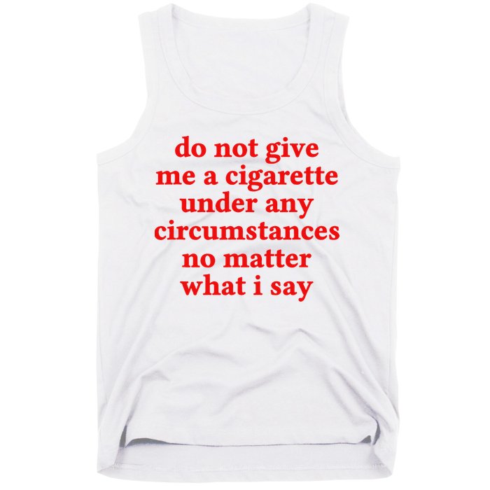 Do Not Give Me A Cigarette Under Any Circumstances Tank Top
