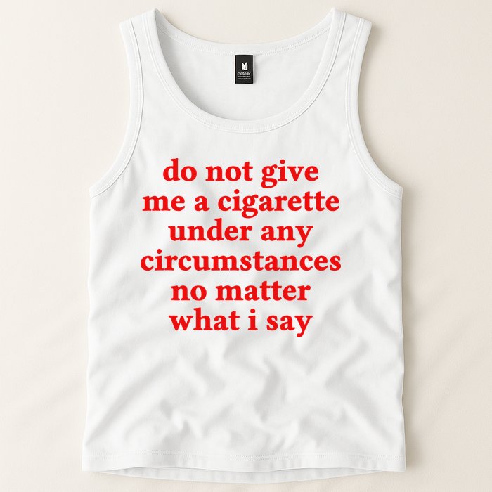 Do Not Give Me A Cigarette Under Any Circumstances Tank Top