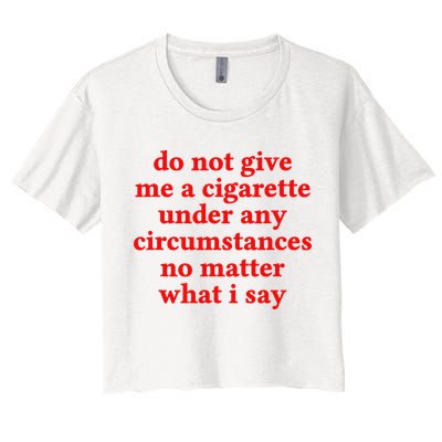 Do Not Give Me A Cigarette Under Any Circumstances Crop Top