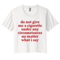 Do Not Give Me A Cigarette Under Any Circumstances Crop Top
