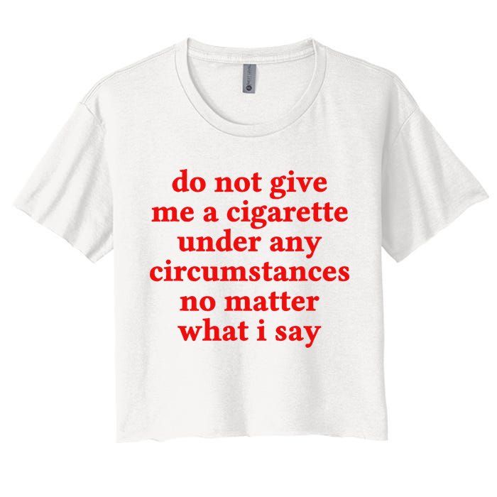 Do Not Give Me A Cigarette Under Any Circumstances Crop Top