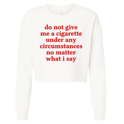 Do Not Give Me A Cigarette Under Any Circumstances Cropped Pullover Crew