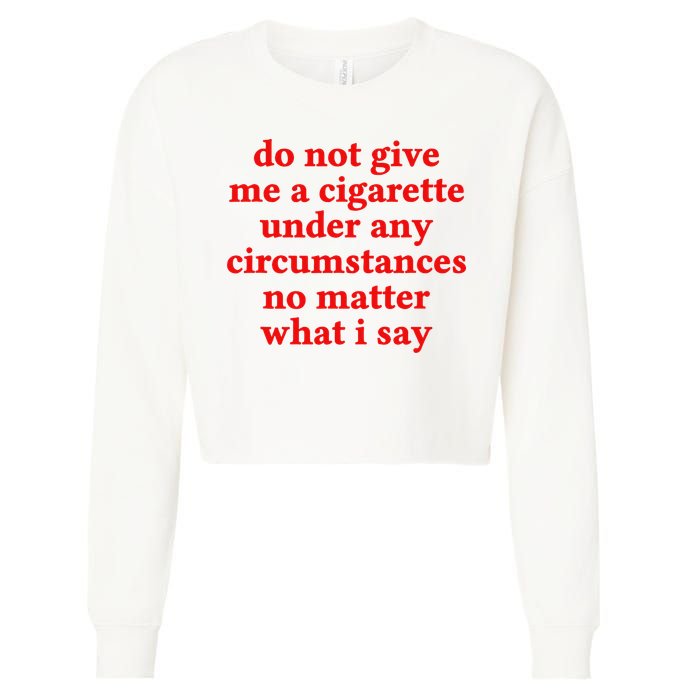Do Not Give Me A Cigarette Under Any Circumstances Cropped Pullover Crew