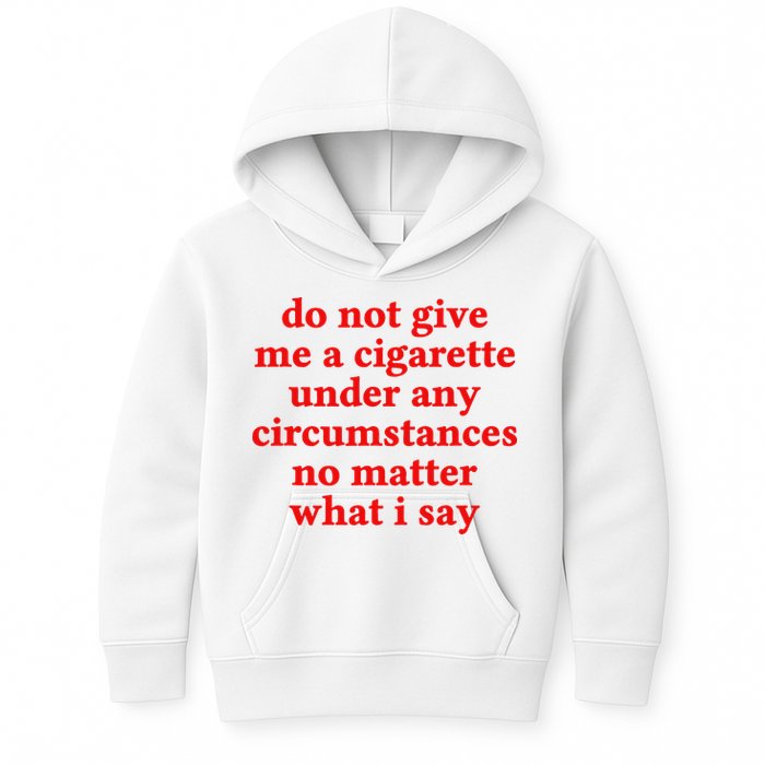 Do Not Give Me A Cigarette Under Any Circumstances Kids Hoodie