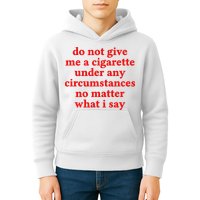 Do Not Give Me A Cigarette Under Any Circumstances Kids Hoodie