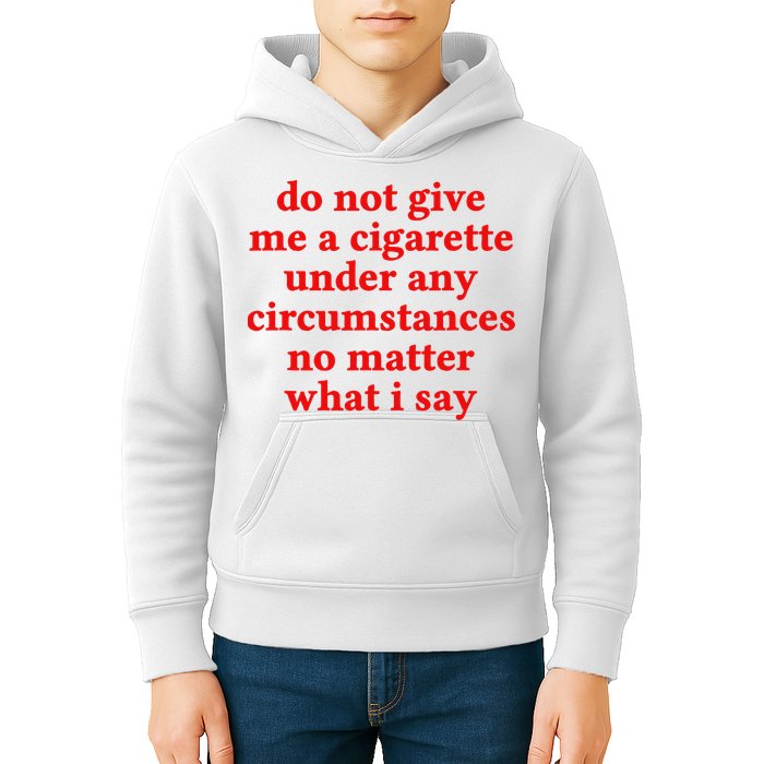 Do Not Give Me A Cigarette Under Any Circumstances Kids Hoodie