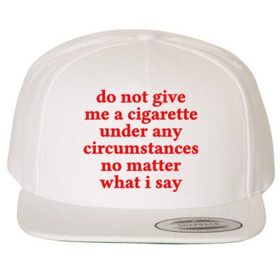 Do Not Give Me A Cigarette Under Any Circumstances Wool Snapback Cap