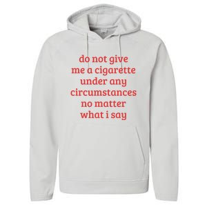 Do Not Give Me A Cigarette Under Any Circumstances Performance Fleece Hoodie