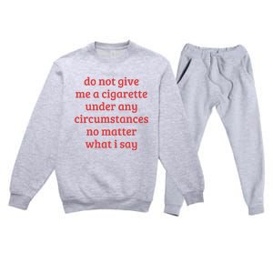 Do Not Give Me A Cigarette Under Any Circumstances Premium Crewneck Sweatsuit Set