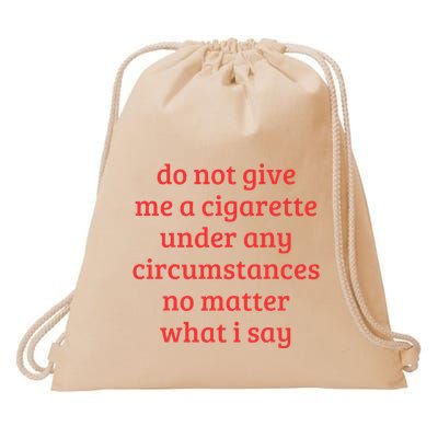 Do Not Give Me A Cigarette Under Any Circumstances Drawstring Bag