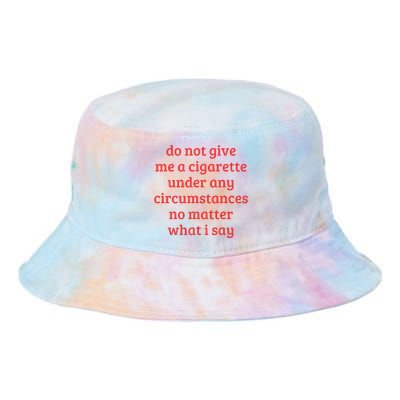 Do Not Give Me A Cigarette Under Any Circumstances Tie Dye Newport Bucket Hat