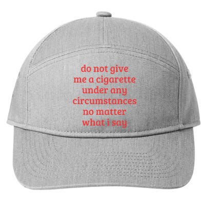 Do Not Give Me A Cigarette Under Any Circumstances 7-Panel Snapback Hat