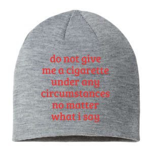 Do Not Give Me A Cigarette Under Any Circumstances Sustainable Beanie