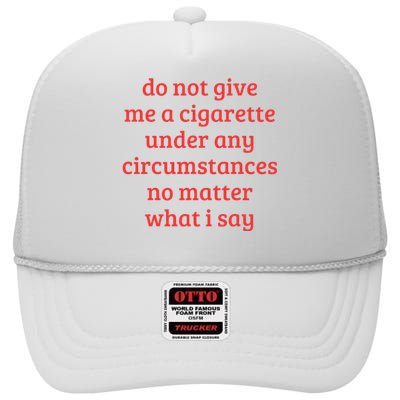 Do Not Give Me A Cigarette Under Any Circumstances High Crown Mesh Back Trucker Hat