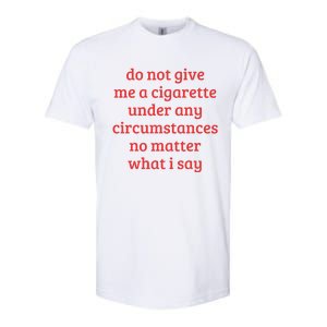 Do Not Give Me A Cigarette Under Any Circumstances Softstyle CVC T-Shirt