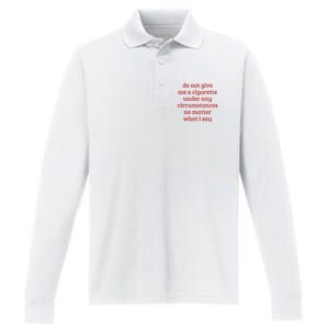 Do Not Give Me A Cigarette Under Any Circumstances Performance Long Sleeve Polo