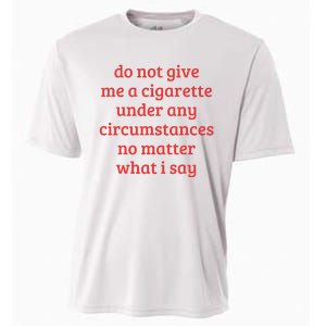 Do Not Give Me A Cigarette Under Any Circumstances Cooling Performance Crew T-Shirt