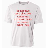 Do Not Give Me A Cigarette Under Any Circumstances Cooling Performance Crew T-Shirt