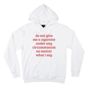 Do Not Give Me A Cigarette Under Any Circumstances Hoodie