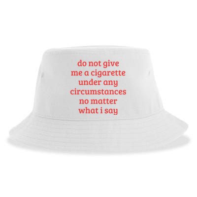 Do Not Give Me A Cigarette Under Any Circumstances Sustainable Bucket Hat