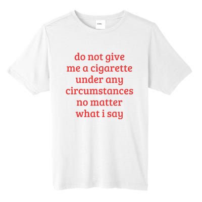 Do Not Give Me A Cigarette Under Any Circumstances Tall Fusion ChromaSoft Performance T-Shirt