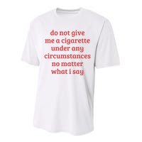 Do Not Give Me A Cigarette Under Any Circumstances Performance Sprint T-Shirt