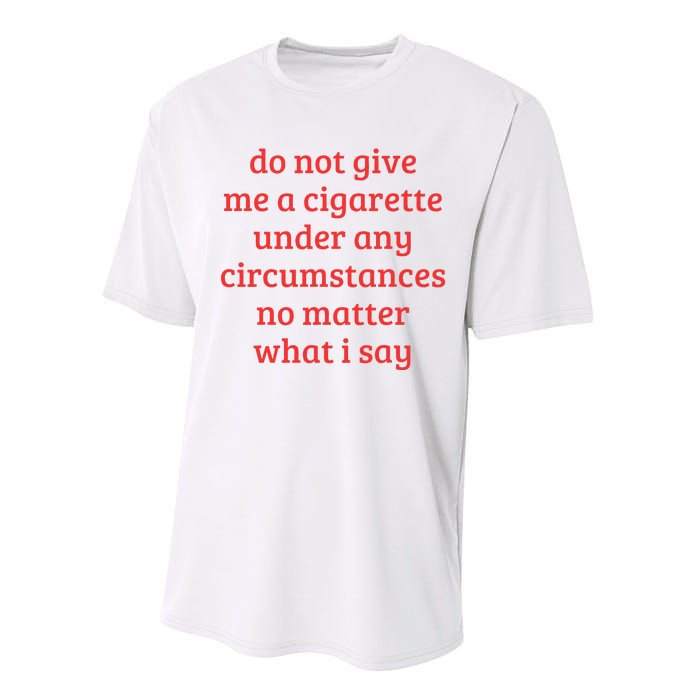 Do Not Give Me A Cigarette Under Any Circumstances Performance Sprint T-Shirt