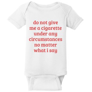 Do Not Give Me A Cigarette Under Any Circumstances Baby Bodysuit