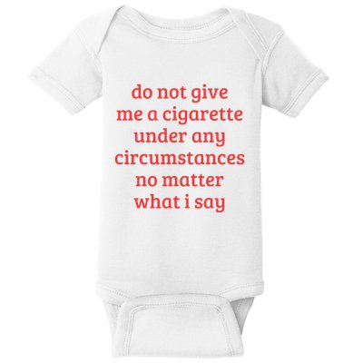 Do Not Give Me A Cigarette Under Any Circumstances Baby Bodysuit