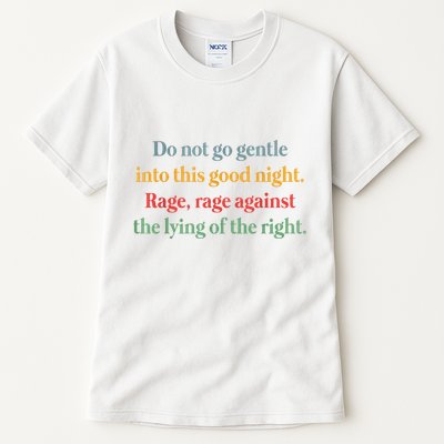 Do Not Go Gentle Into This Good Night Rage Against The Lying Tall T-Shirt