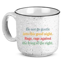 Do Not Go Gentle Into This Good Night Rage Against The Lying 15oz Campfire Ceramic Mug