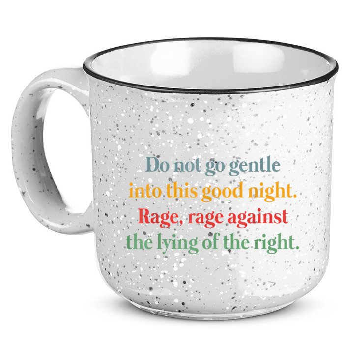 Do Not Go Gentle Into This Good Night Rage Against The Lying 15oz Campfire Ceramic Mug