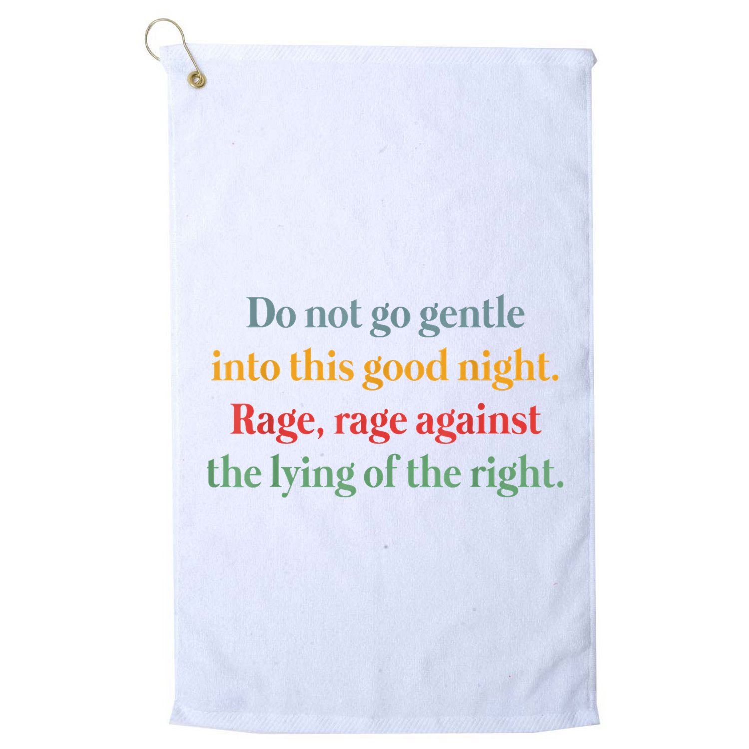 Do Not Go Gentle Into This Good Night Rage Against The Lying Golf Towel