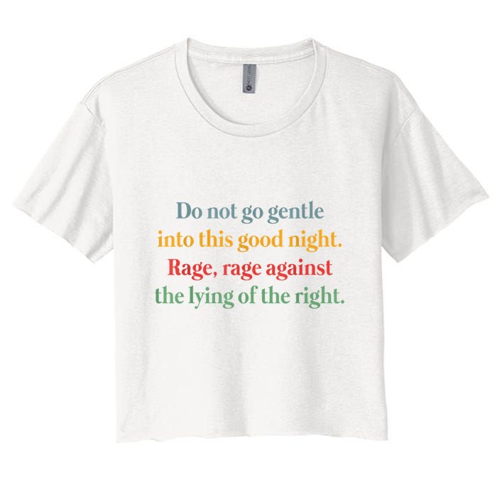 Do Not Go Gentle Into This Good Night Rage Against The Lying Women's Crop Top Tee