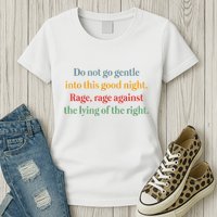 Do Not Go Gentle Into This Good Night Rage Against The Lying Womens T-Shirt