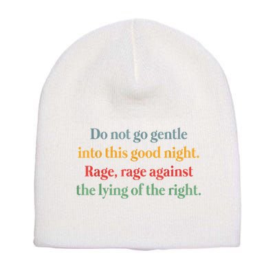 Do Not Go Gentle Into This Good Night Rage Against The Lying Short Acrylic Beanie