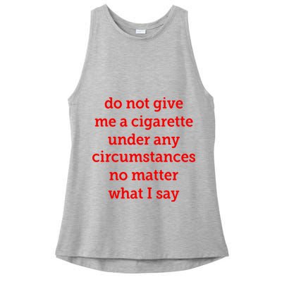 Do Not Give Me A Cigarette Under Any Circumstances No Matter What I Say Ladies PosiCharge Tri-Blend Wicking Tank