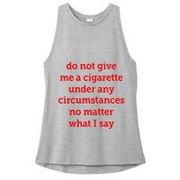 Do Not Give Me A Cigarette Under Any Circumstances No Matter What I Say Ladies PosiCharge Tri-Blend Wicking Tank