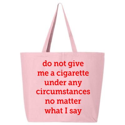 Do Not Give Me A Cigarette Under Any Circumstances No Matter What I Say 25L Jumbo Tote