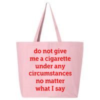 Do Not Give Me A Cigarette Under Any Circumstances No Matter What I Say 25L Jumbo Tote