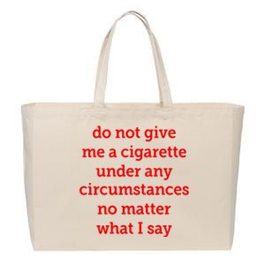 Do Not Give Me A Cigarette Under Any Circumstances No Matter What I Say Cotton Canvas Jumbo Tote