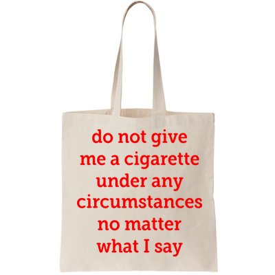 Do Not Give Me A Cigarette Under Any Circumstances No Matter What I Say Bag