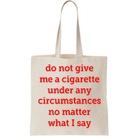 Do Not Give Me A Cigarette Under Any Circumstances No Matter What I Say Bag