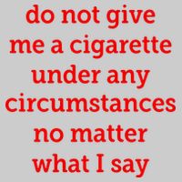 Do Not Give Me A Cigarette Under Any Circumstances No Matter What I Say Tie-Dye T-Shirt