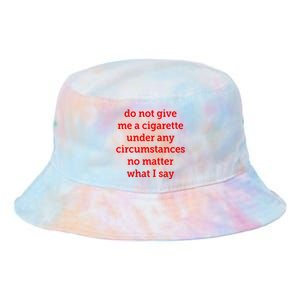 Do Not Give Me A Cigarette Under Any Circumstances No Matter What I Say Tie Dye Newport Bucket Hat