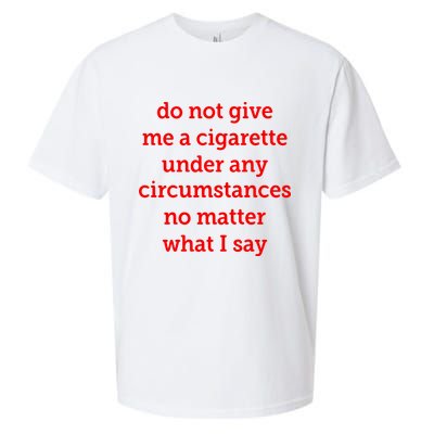 Do Not Give Me A Cigarette Under Any Circumstances No Matter What I Say Sueded Cloud Jersey T-Shirt